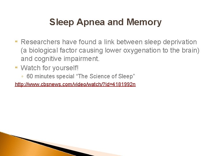 Sleep Apnea and Memory Researchers have found a link between sleep deprivation (a biological