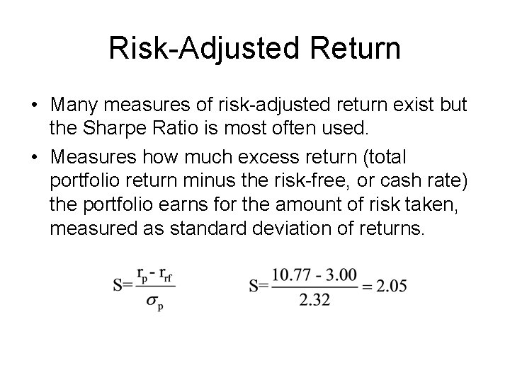 Risk-Adjusted Return • Many measures of risk-adjusted return exist but the Sharpe Ratio is
