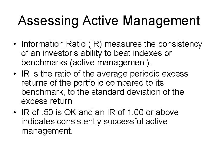 Assessing Active Management • Information Ratio (IR) measures the consistency of an investor’s ability
