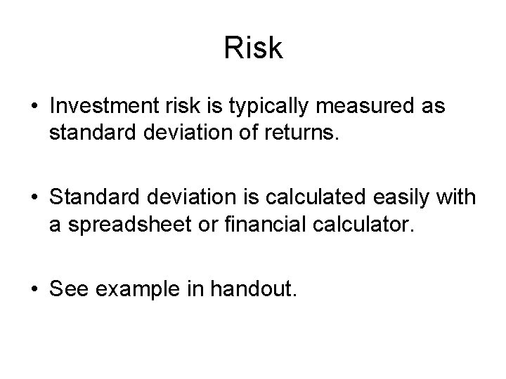 Risk • Investment risk is typically measured as standard deviation of returns. • Standard