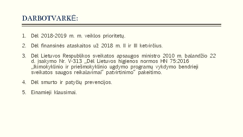 DARBOTVARKĖ: 1. Dėl 2018 -2019 m. m. veiklos prioritetų. 2. Dėl finansinės ataskaitos už
