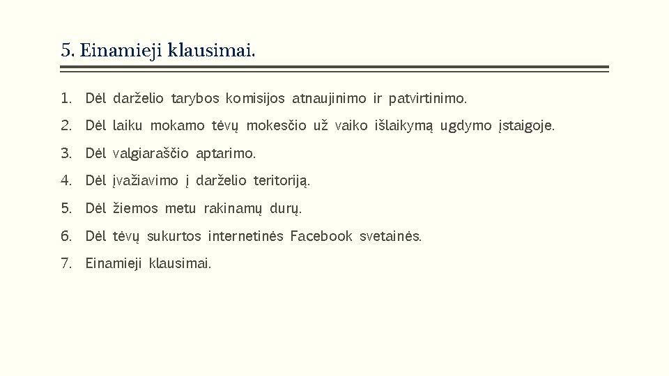 5. Einamieji klausimai. 1. Dėl darželio tarybos komisijos atnaujinimo ir patvirtinimo. 2. Dėl laiku