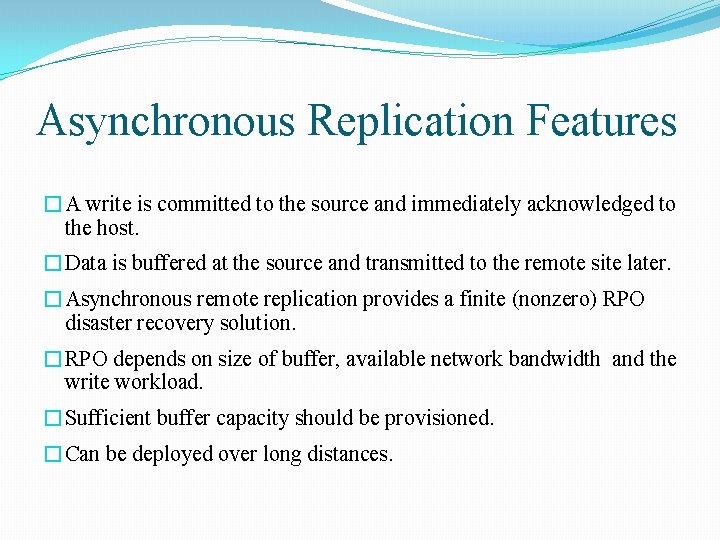Asynchronous Replication Features �A write is committed to the source and immediately acknowledged to