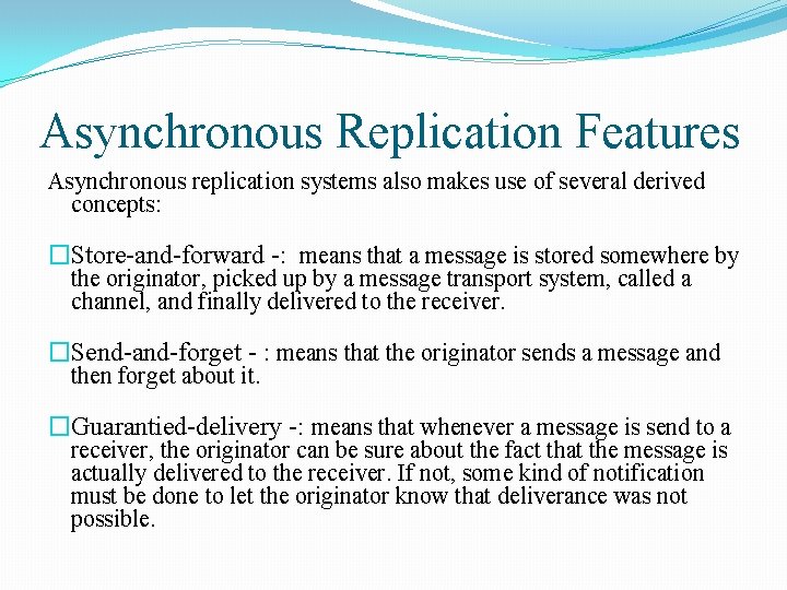 Asynchronous Replication Features Asynchronous replication systems also makes use of several derived concepts: �Store-and-forward