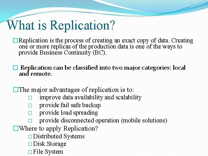 What is Replication? �Replication is the process of creating an exact copy of data.