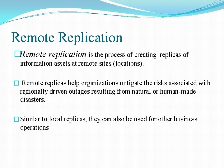 Remote Replication �Remote replication is the process of creating replicas of information assets at