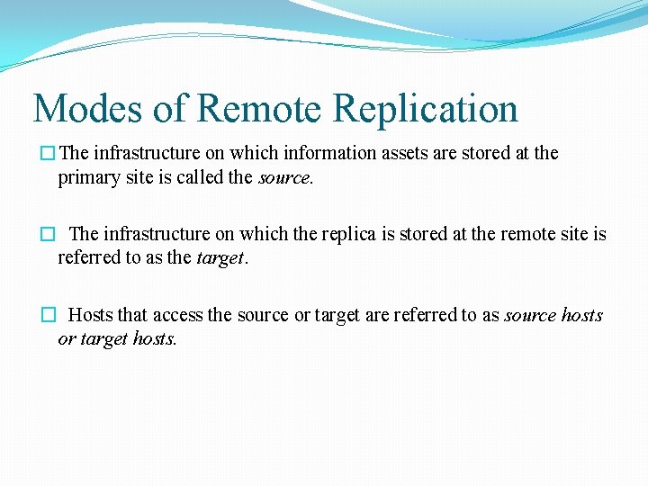 Modes of Remote Replication �The infrastructure on which information assets are stored at the