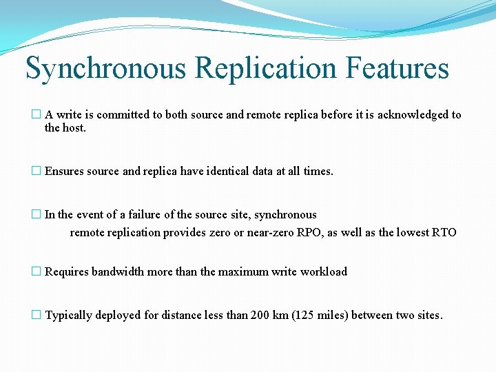 Synchronous Replication Features � A write is committed to both source and remote replica