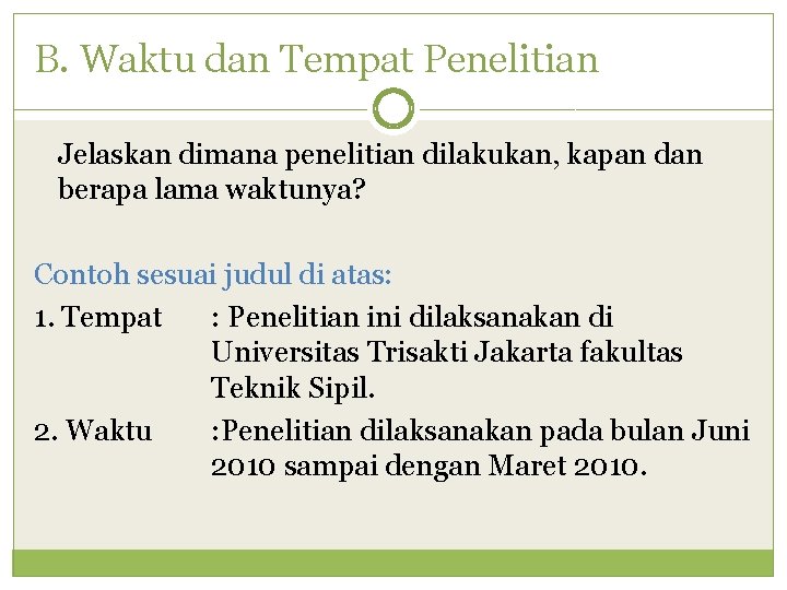 B. Waktu dan Tempat Penelitian Jelaskan dimana penelitian dilakukan, kapan dan berapa lama waktunya?