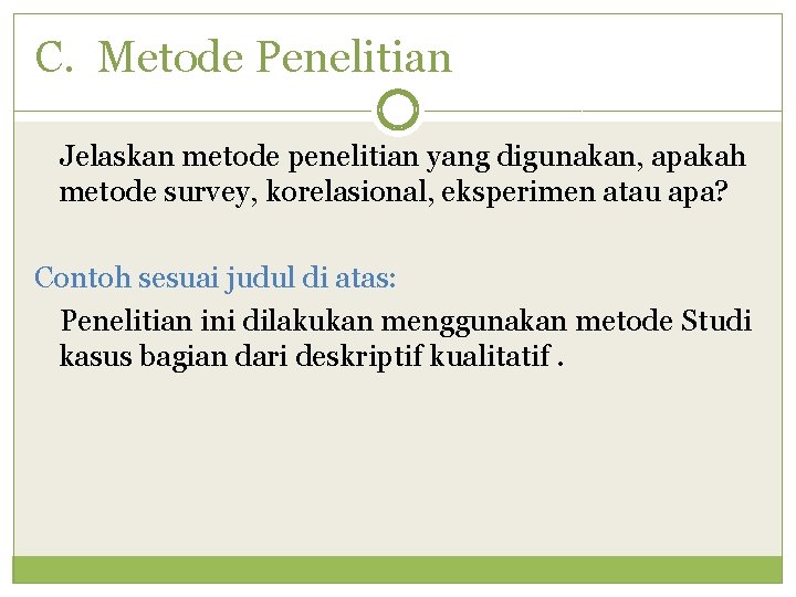 C. Metode Penelitian Jelaskan metode penelitian yang digunakan, apakah metode survey, korelasional, eksperimen atau