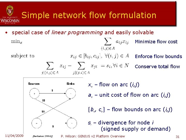 Simple network flow formulation • special case of linear programming and easily solvable Minimize