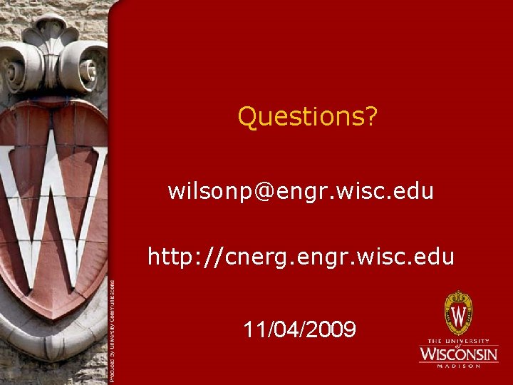 Questions? wilsonp@engr. wisc. edu http: //cnerg. engr. wisc. edu 11/04/2009 