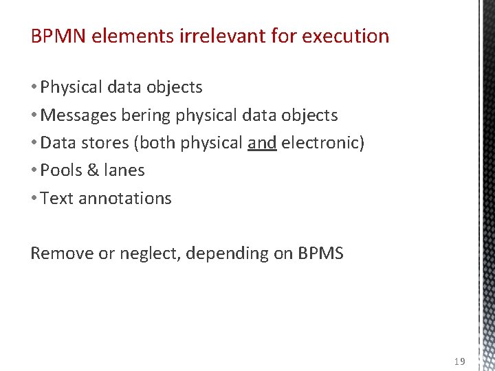 BPMN elements irrelevant for execution • Physical data objects • Messages bering physical data BPMN elements irrelevant for execution • Physical data objects • Messages bering physical data
