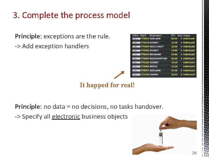 3. Complete the process model Principle: exceptions are the rule. -> Add exception handlers 3. Complete the process model Principle: exceptions are the rule. -> Add exception handlers