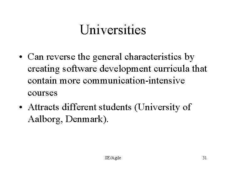 Universities • Can reverse the general characteristics by creating software development curricula that contain