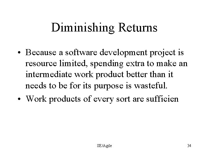 Diminishing Returns • Because a software development project is resource limited, spending extra to
