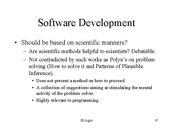 Software Development • Should be based on scientific manners? – Are scientific methods helpful