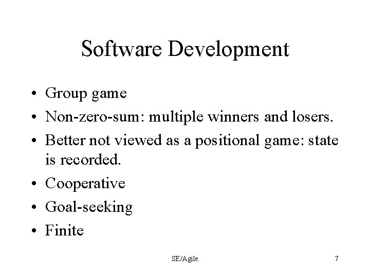 Software Development • Group game • Non-zero-sum: multiple winners and losers. • Better not