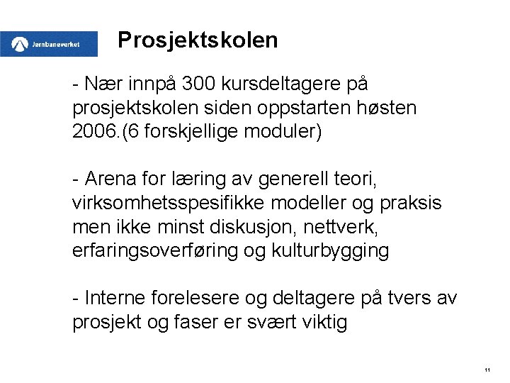 Prosjektskolen - Nær innpå 300 kursdeltagere på prosjektskolen siden oppstarten høsten 2006. (6 forskjellige