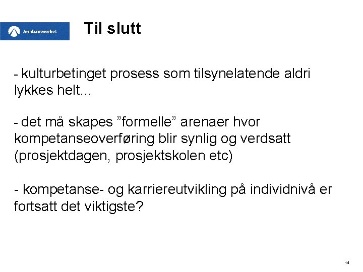 Til slutt - kulturbetinget prosess som tilsynelatende aldri lykkes helt… - det må skapes