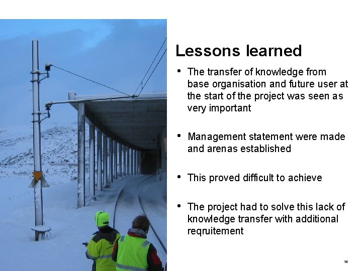 Lessons learned • The transfer of knowledge from base organisation and future user at