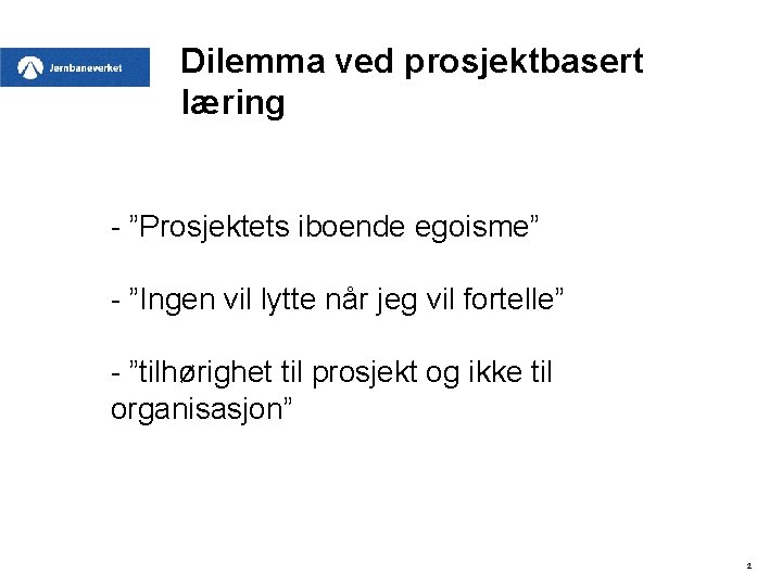 Dilemma ved prosjektbasert læring - ”Prosjektets iboende egoisme” - ”Ingen vil lytte når jeg
