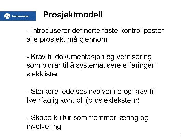 Prosjektmodell - Introduserer definerte faste kontrollposter alle prosjekt må gjennom - Krav til dokumentasjon