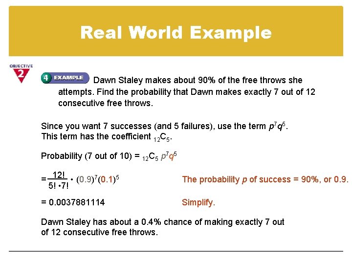 Real World Example Dawn Staley makes about 90% of the free throws she attempts.