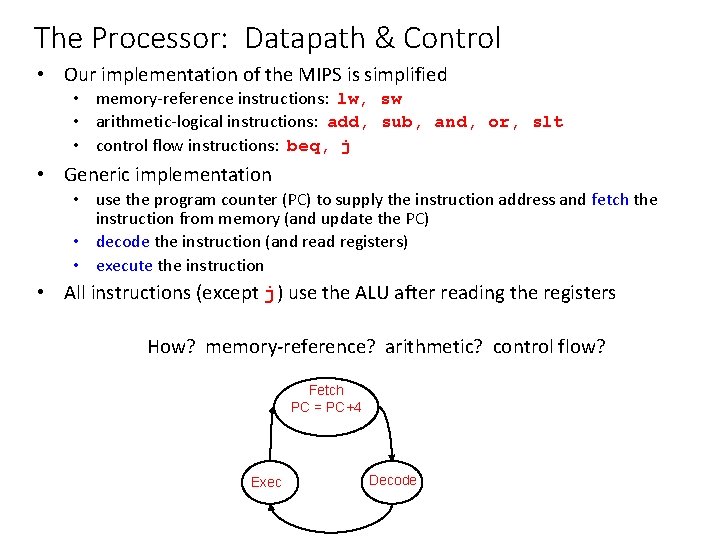 The Processor: Datapath & Control • Our implementation of the MIPS is simplified •