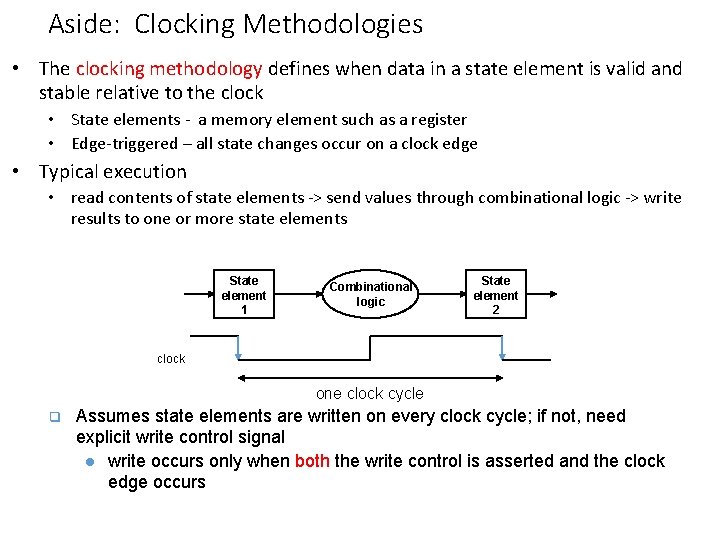 Aside: Clocking Methodologies • The clocking methodology defines when data in a state element