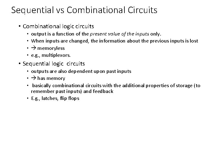 Sequential vs Combinational Circuits • Combinational logic circuits • • output is a function