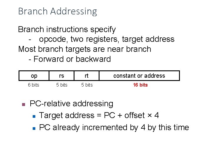 Branch Addressing Branch instructions specify - opcode, two registers, target address Most branch targets