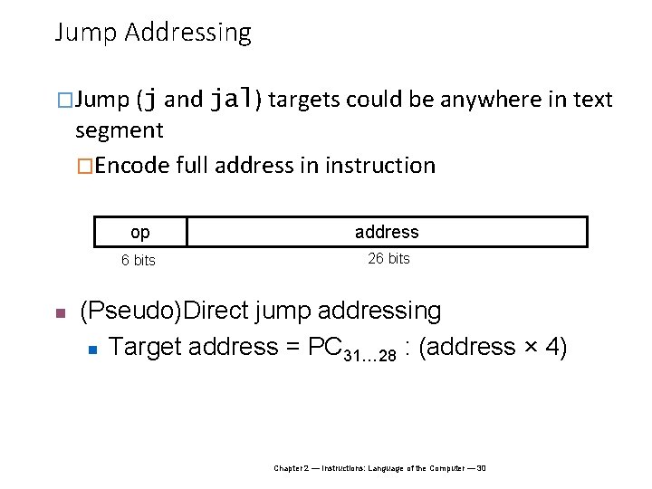 Jump Addressing �Jump (j and jal) targets could be anywhere in text segment �Encode