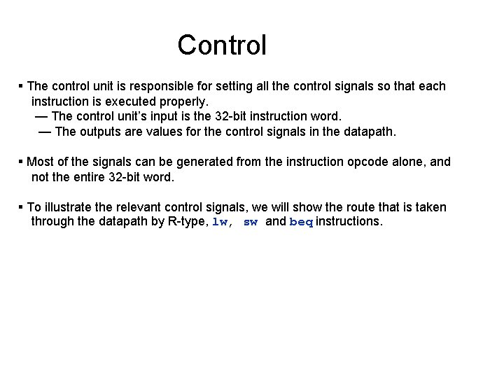 Control The control unit is responsible for setting all the control signals so that