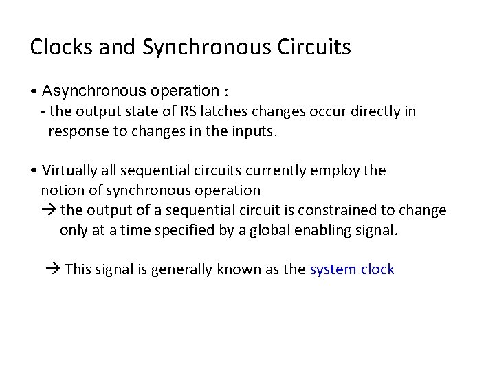 Clocks and Synchronous Circuits • Asynchronous operation : - the output state of RS