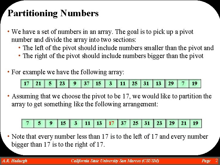 Partitioning Numbers • We have a set of numbers in an array. The goal