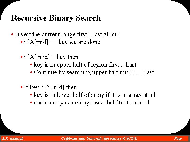 Recursive Binary Search • Bisect the current range first. . . last at mid