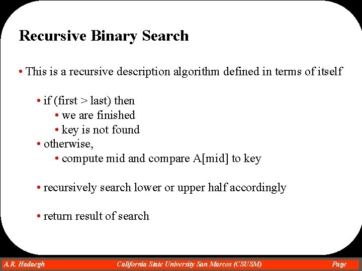 Recursive Binary Search • This is a recursive description algorithm defined in terms of