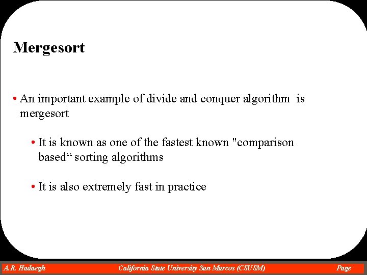Mergesort • An important example of divide and conquer algorithm is mergesort • It