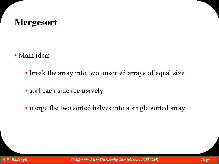 Mergesort • Main idea: • break the array into two unsorted arrays of equal