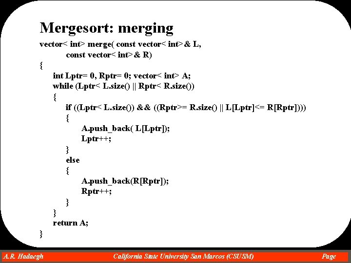 Mergesort: merging vector< int> merge( const vector< int>& L, const vector< int>& R) {