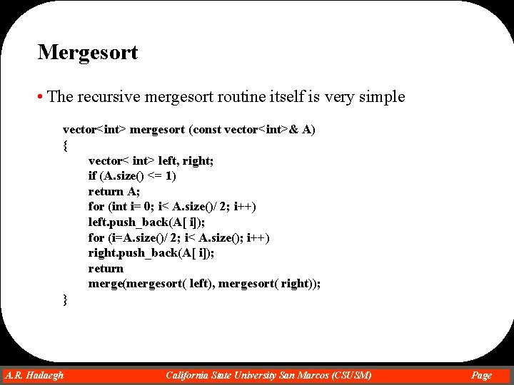 Mergesort • The recursive mergesort routine itself is very simple vector<int> mergesort (const vector<int>&