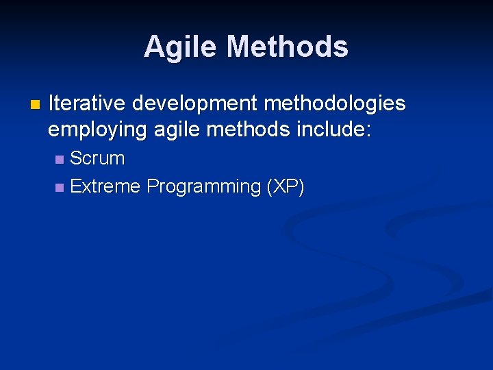 Agile Methods n Iterative development methodologies employing agile methods include: Scrum n Extreme Programming