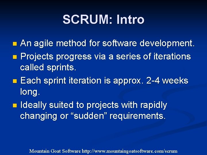 SCRUM: Intro An agile method for software development. n Projects progress via a series