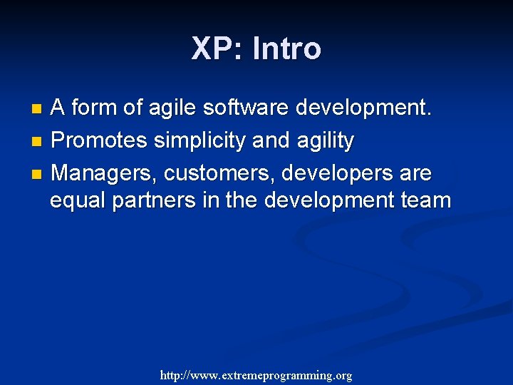 XP: Intro A form of agile software development. n Promotes simplicity and agility n