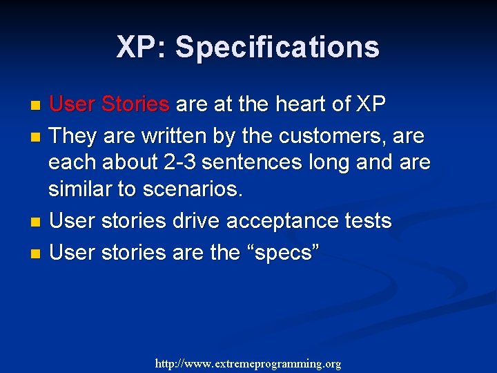 XP: Specifications User Stories are at the heart of XP n They are written