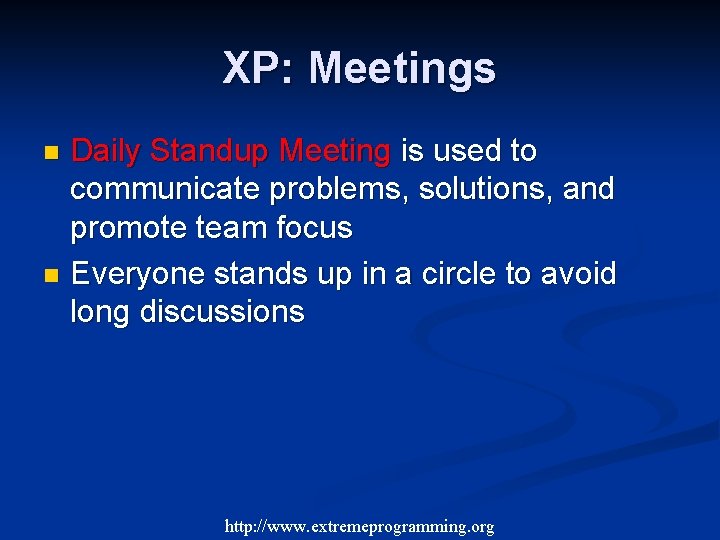XP: Meetings Daily Standup Meeting is used to communicate problems, solutions, and promote team