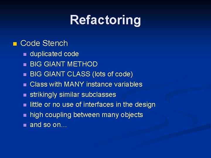 Refactoring n Code Stench n n n n duplicated code BIG GIANT METHOD BIG