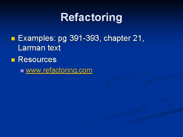 Refactoring Examples: pg 391 -393, chapter 21, Larman text n Resources n n www.