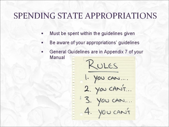 SPENDING STATE APPROPRIATIONS § Must be spent within the guidelines given § Be aware